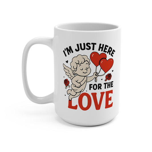 15 oz coffee mug - just here for love